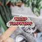 Keep growing waterdichte vinyl sticker
